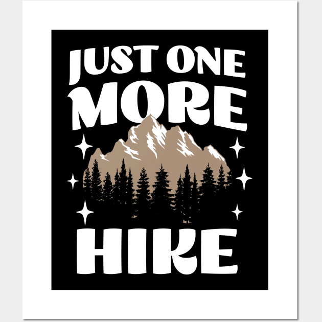 Just One More Hike - Adventure Wanderlust - Hiking Lover Wall Art by TeeTopiaNovelty